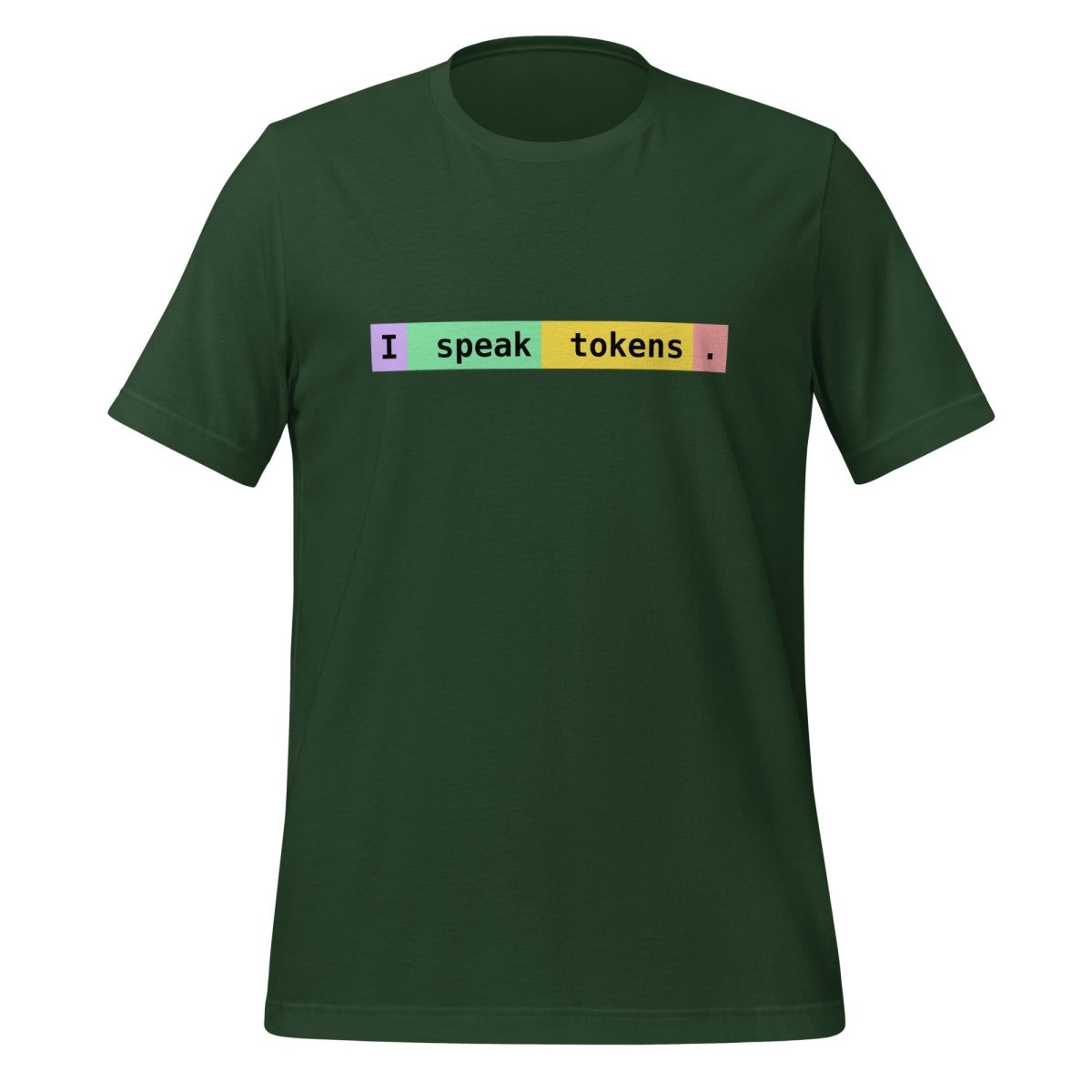 I speak tokens. T-Shirt (unisex) - Forest - AI Store