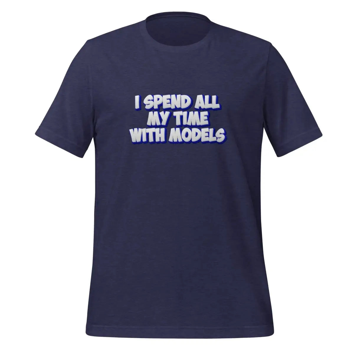 I SPEND ALL MY TIME WITH MODELS T-Shirt (unisex) - Heather Midnight Navy / M