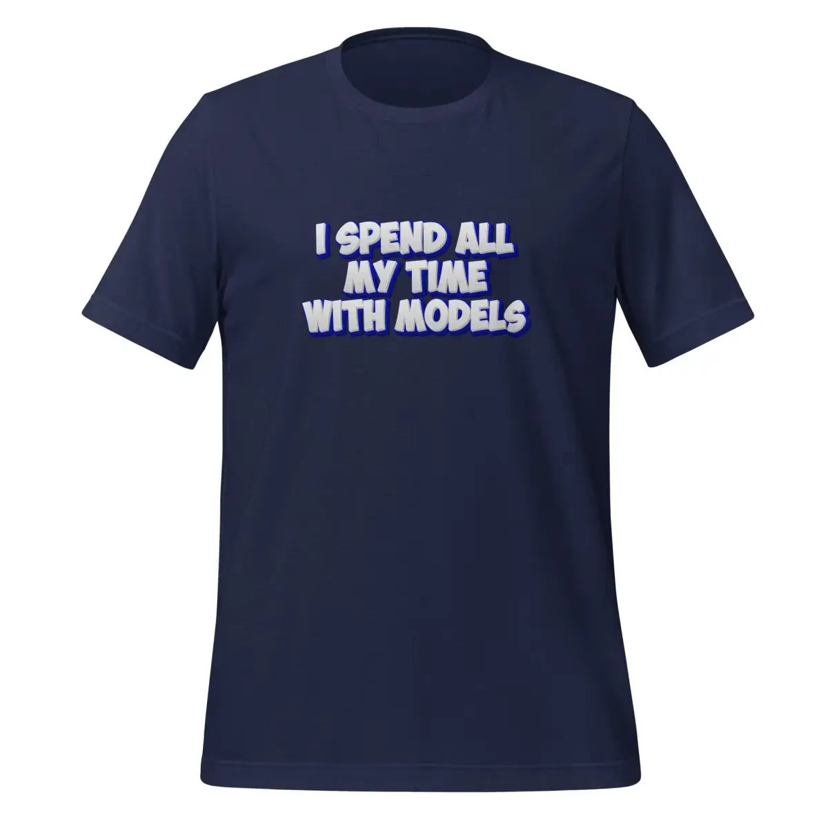 I SPEND ALL MY TIME WITH MODELS T-Shirt (unisex) - Navy / M