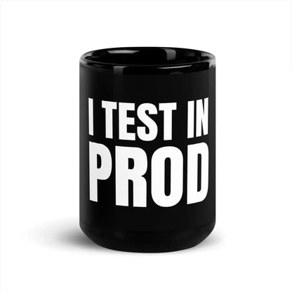 I Test in Prod Black Glossy Mug - 15 oz