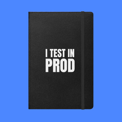 I Test in Prod Hardcover Bound Notebook