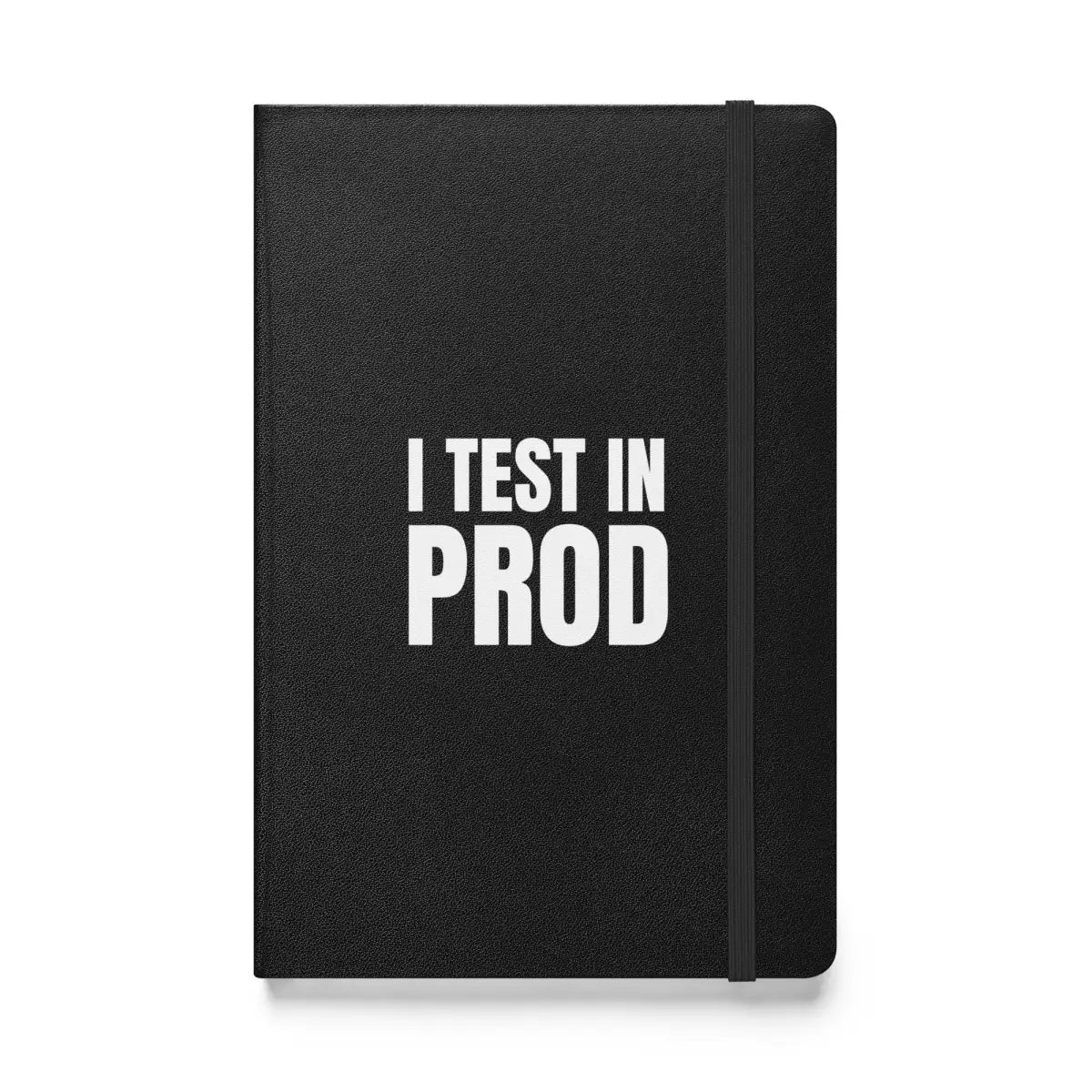 I Test in Prod Hardcover Bound Notebook - Black