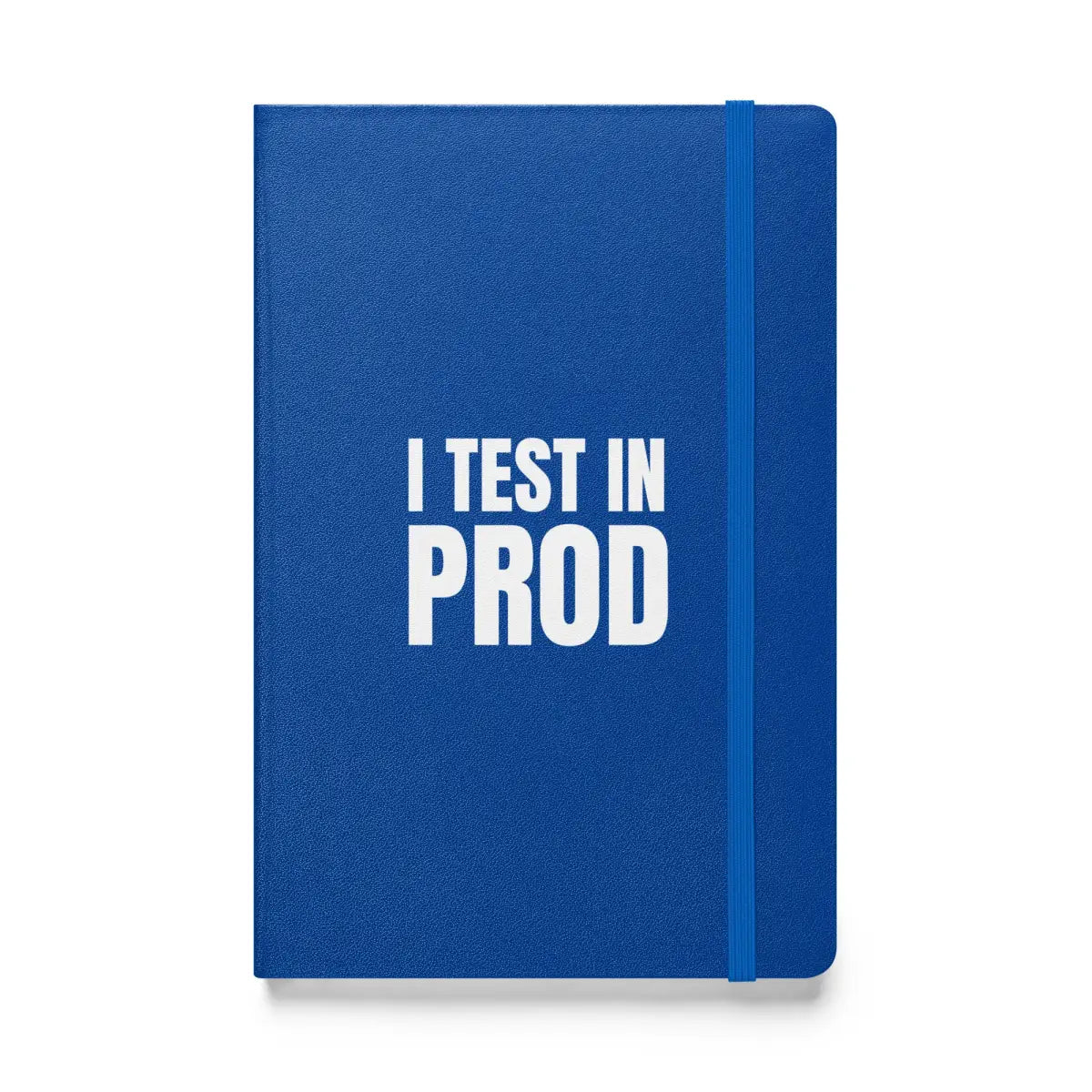 I Test in Prod Hardcover Bound Notebook - Blue