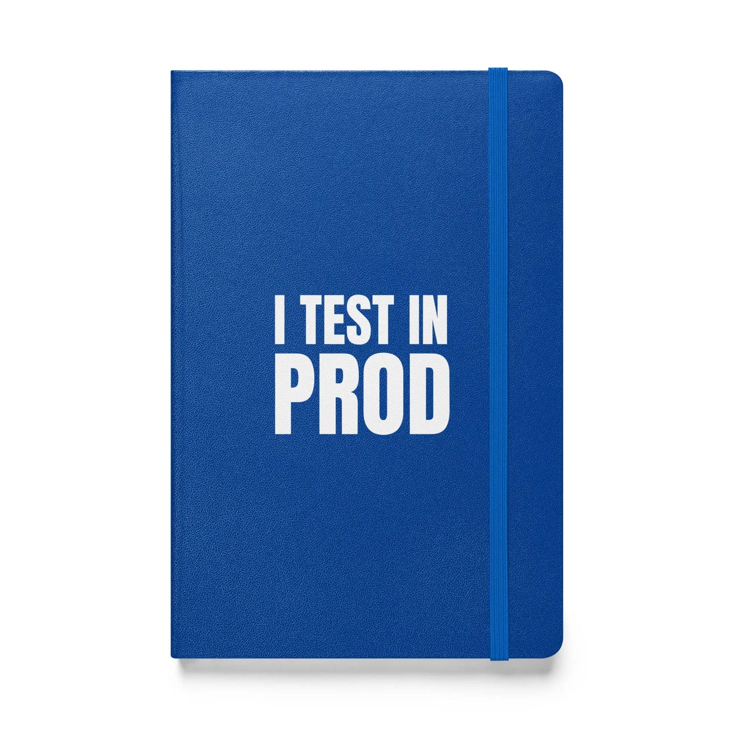 I Test in Prod Hardcover Bound Notebook - Blue