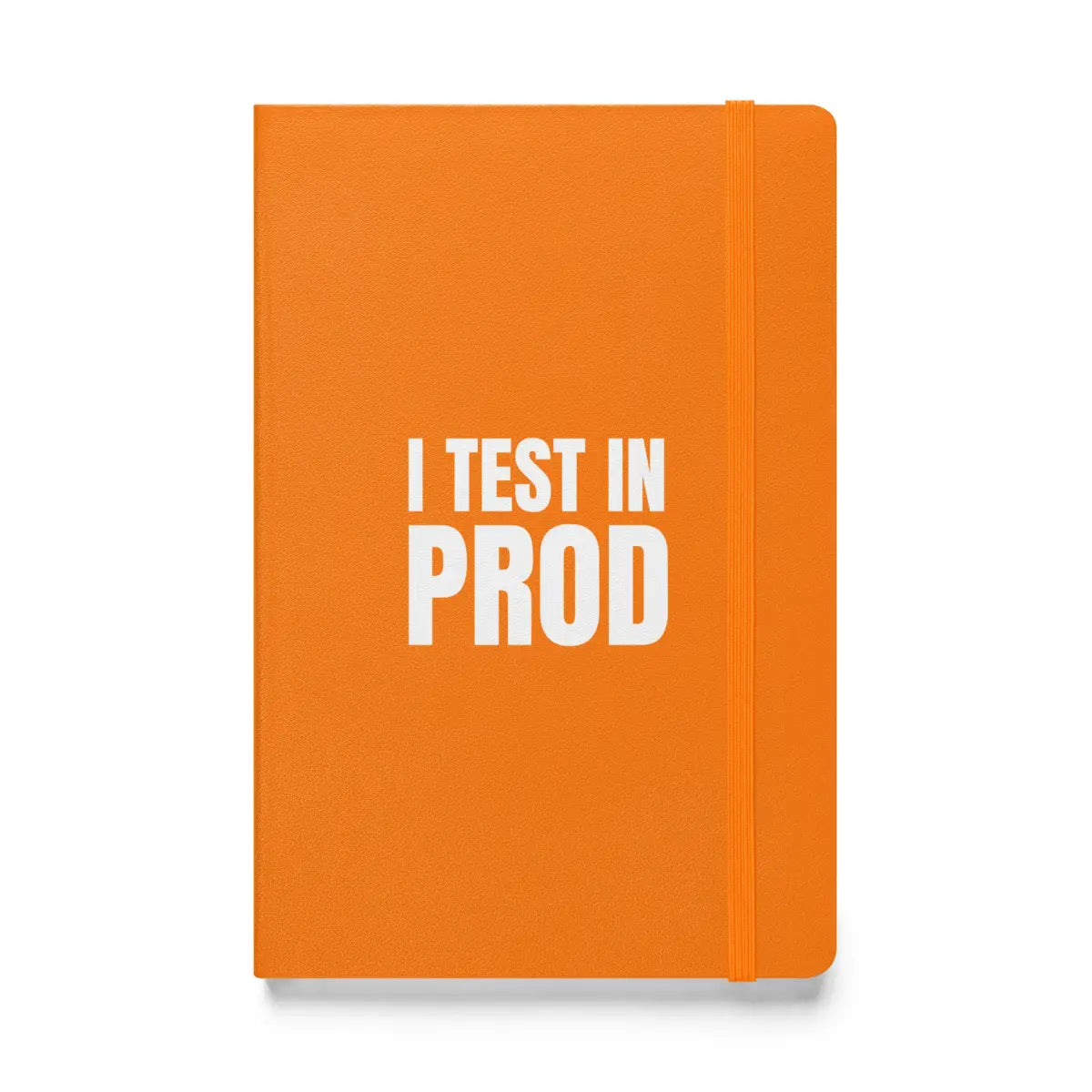 I Test in Prod Hardcover Bound Notebook - Orange