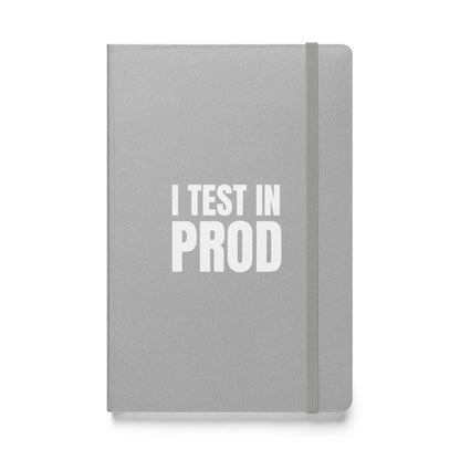 I Test in Prod Hardcover Bound Notebook - Silver