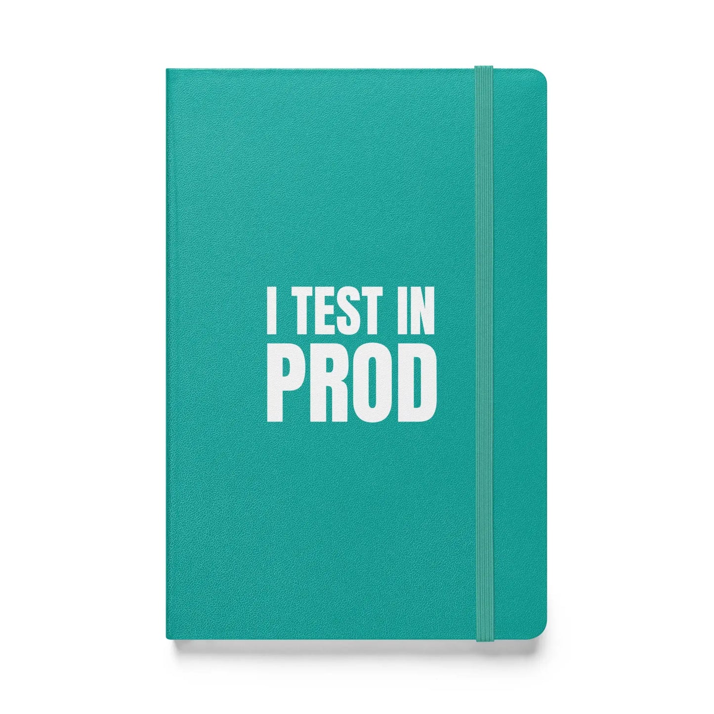 I Test in Prod Hardcover Bound Notebook - Turquoise