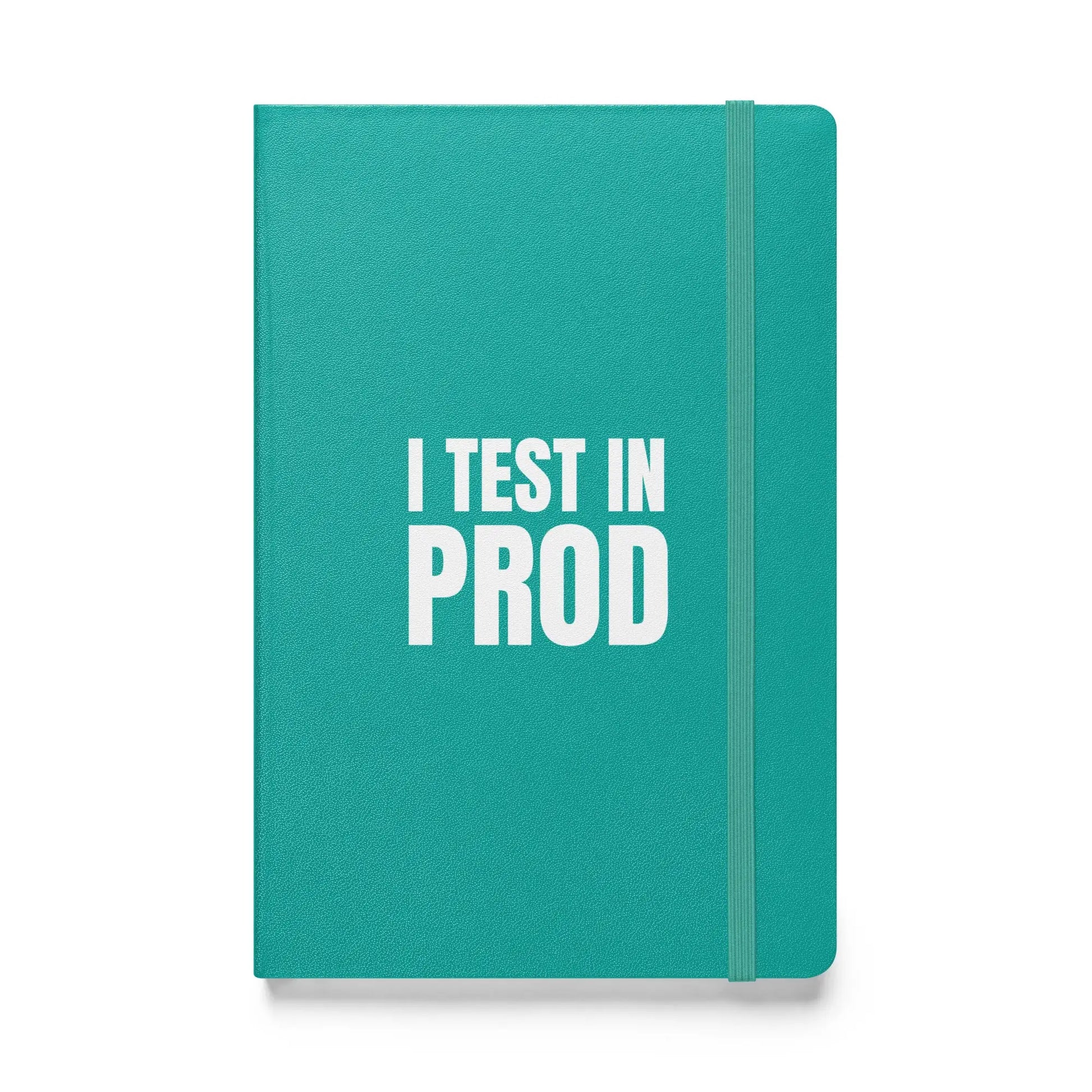 I Test in Prod Hardcover Bound Notebook - Turquoise