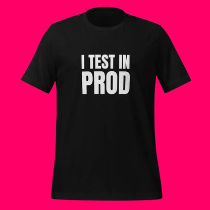 I Test in Prod T-Shirt (unisex)