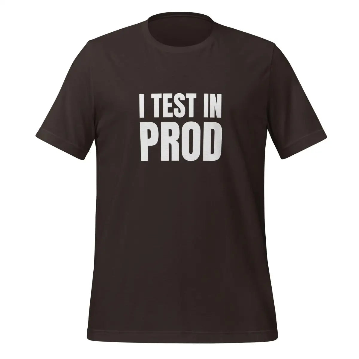 I Test in Prod T-Shirt (unisex) - Brown / M