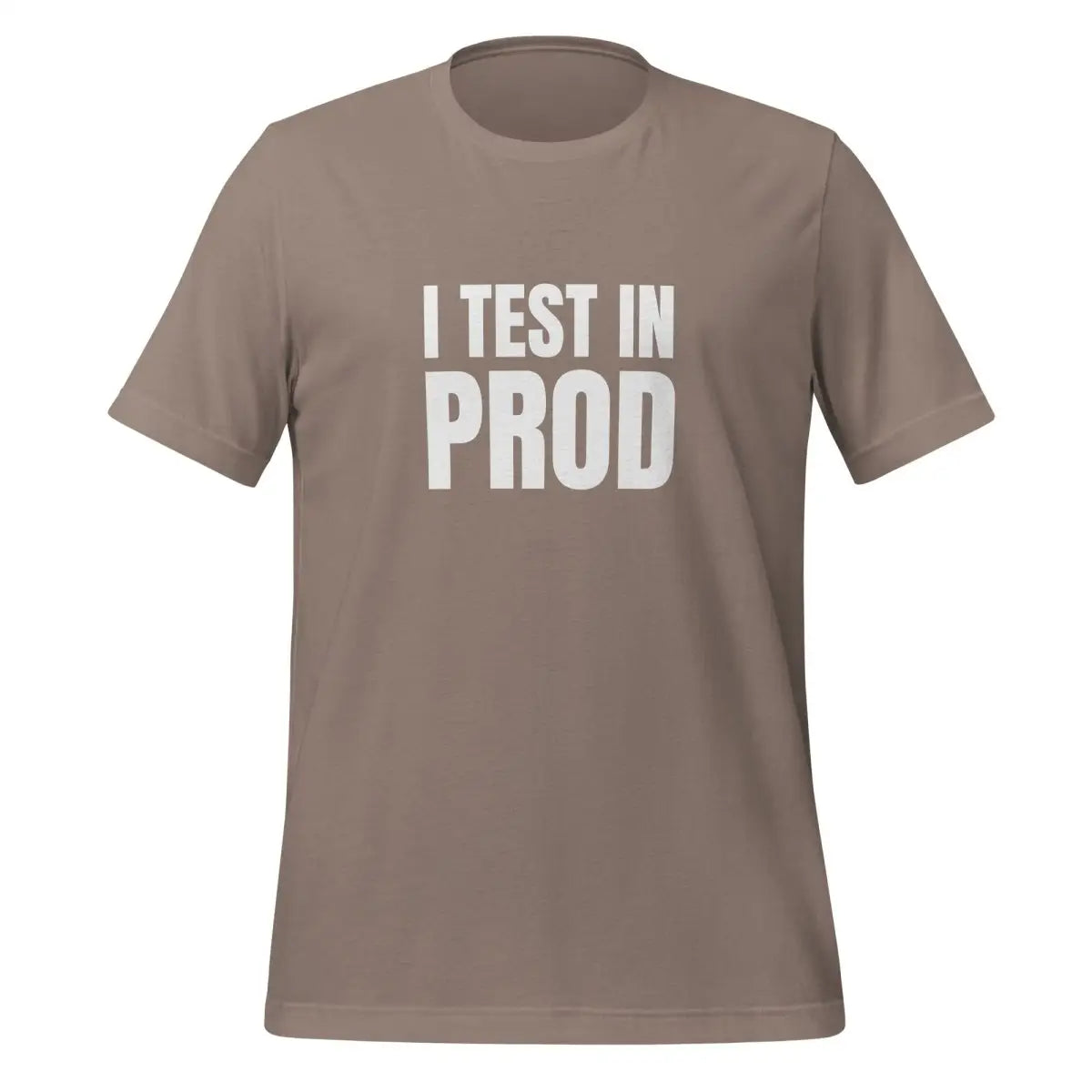 I Test in Prod T-Shirt (unisex) - Pebble / M