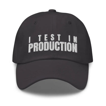 I Test in Production Embroidered Cap - Dark Grey