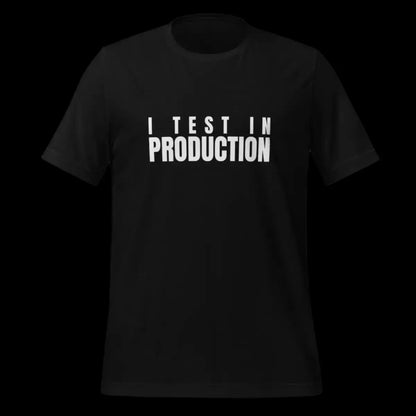 I Test in Production T-Shirt (unisex)