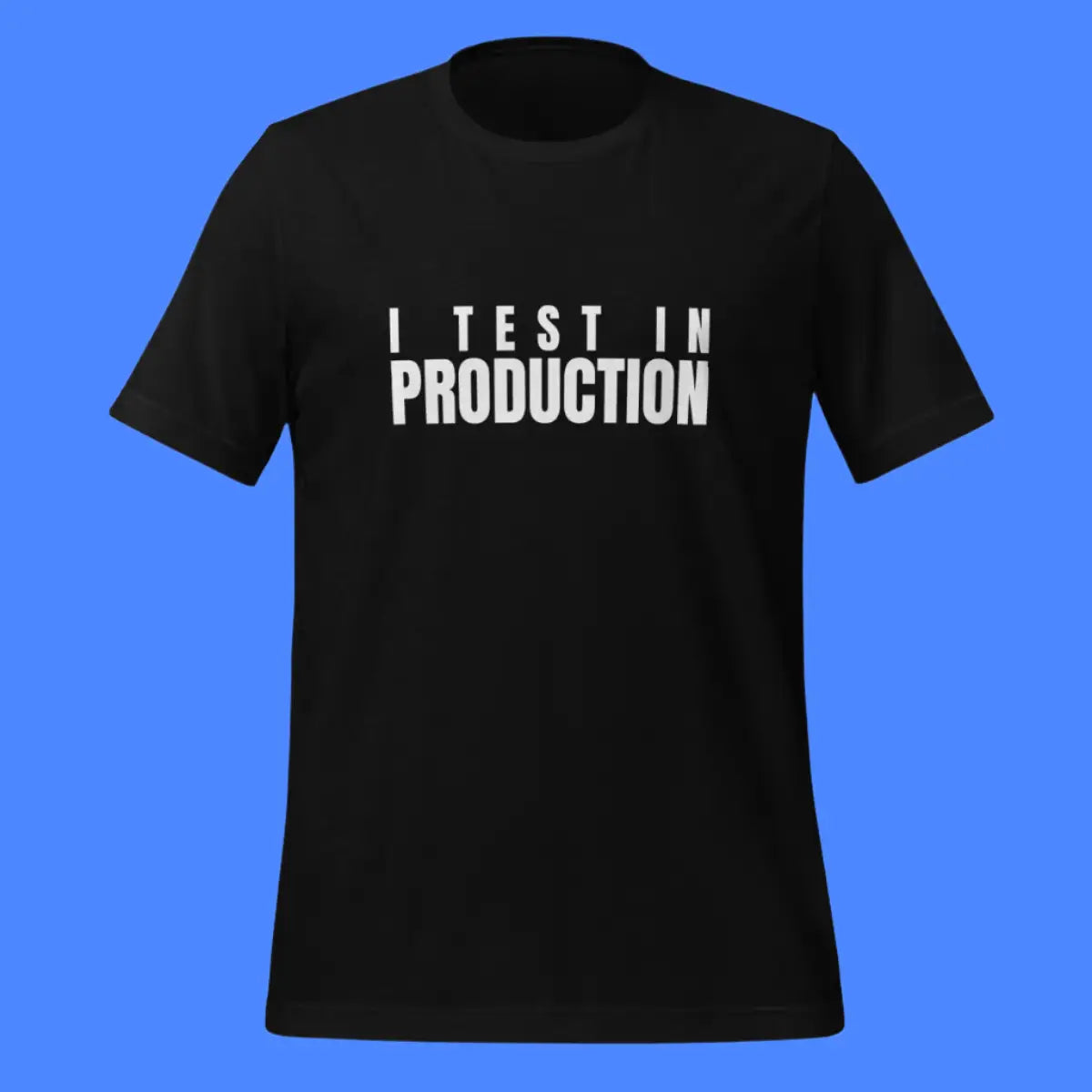 I Test in Production T-Shirt (unisex)