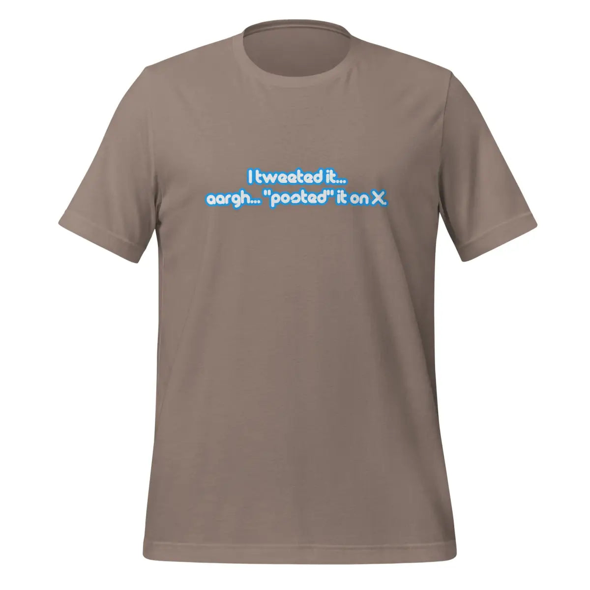 I Tweeted It T-Shirt (unisex) - Pebble / M