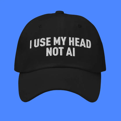 I Use My Head Not AI Cap