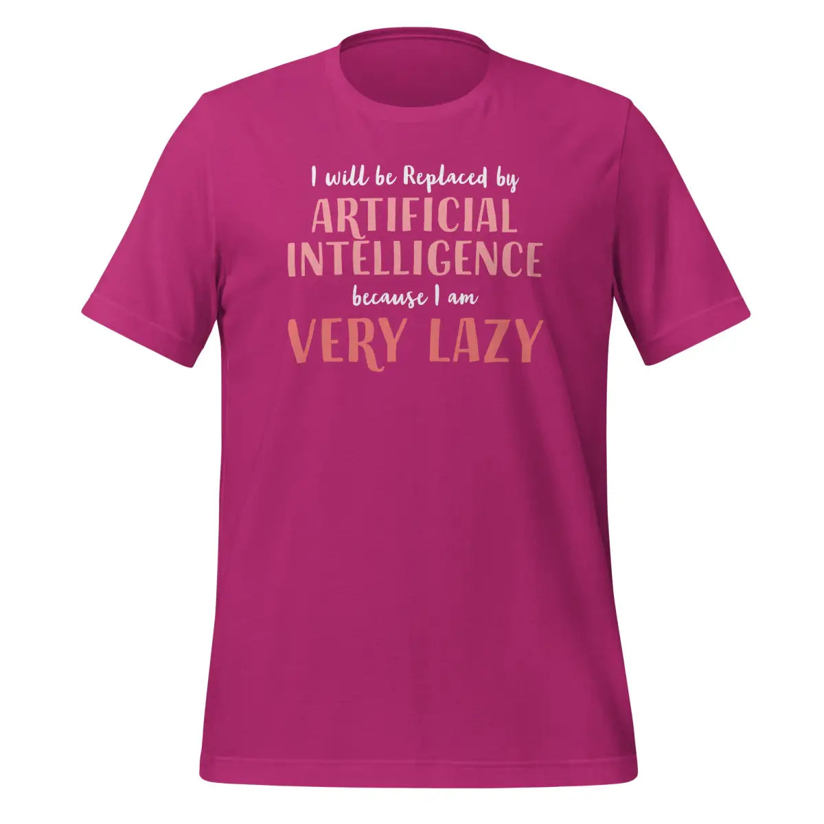 I will be replaced by AI - for Very Lazy People T-Shirt (unisex) - Berry / M