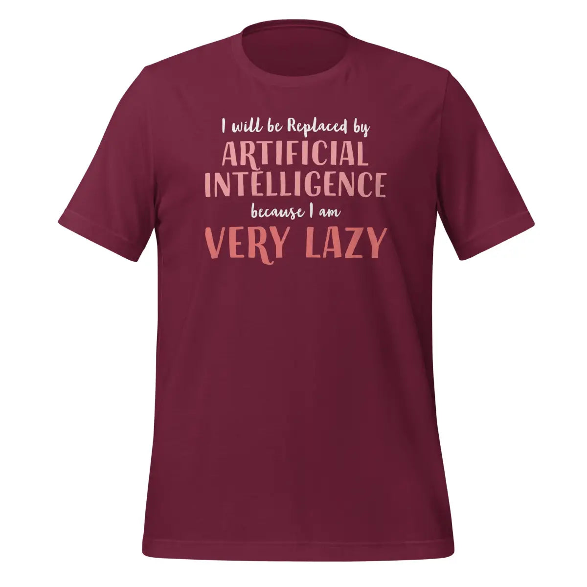 I will be replaced by AI - for Very Lazy People T-Shirt (unisex) - Maroon / M