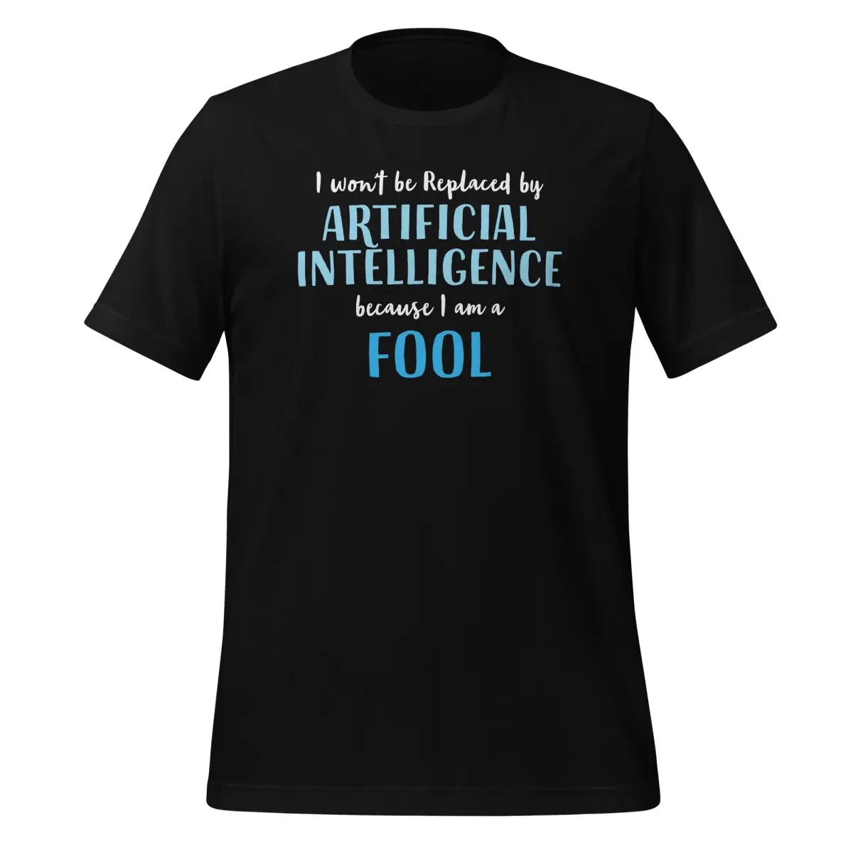 I won’t be replaced by AI - for Fools T-Shirt (unisex) - Black / M