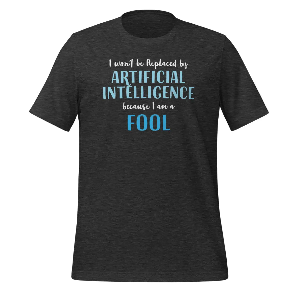 I won’t be replaced by AI - for Fools T-Shirt (unisex) - Dark Grey Heather / M