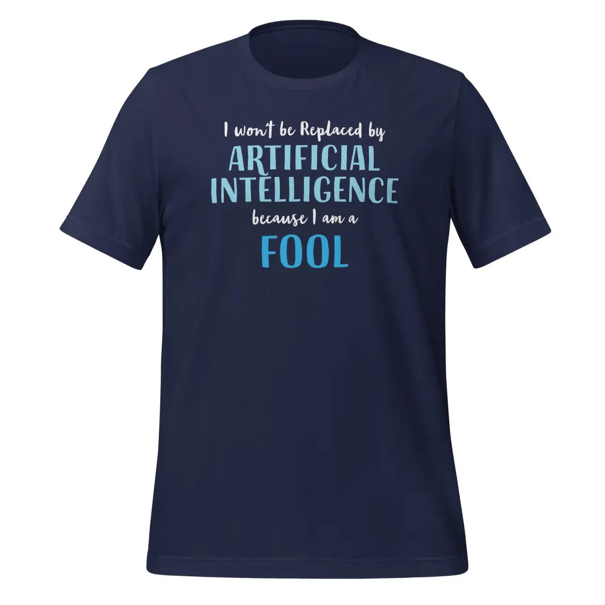 I won’t be replaced by AI - for Fools T-Shirt (unisex) - Navy / M