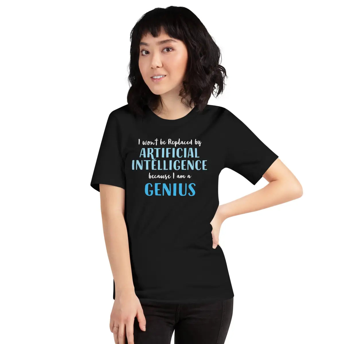 I won’t be replaced by AI - for Geniuses T-Shirt (unisex)