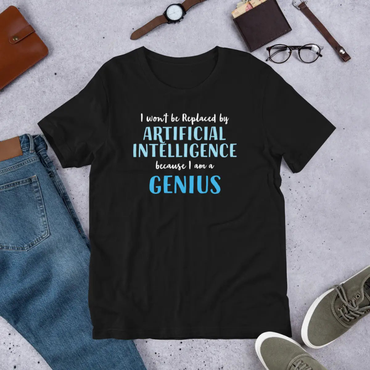 I won’t be replaced by AI - for Geniuses T-Shirt (unisex)