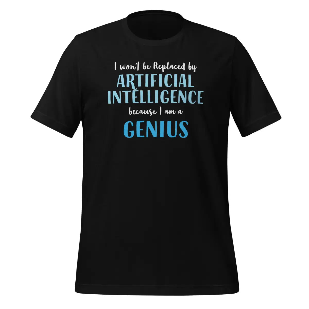 The i Won’t be Replaced by Ai - for Geniuses T-shirt (unisex) Black / m.