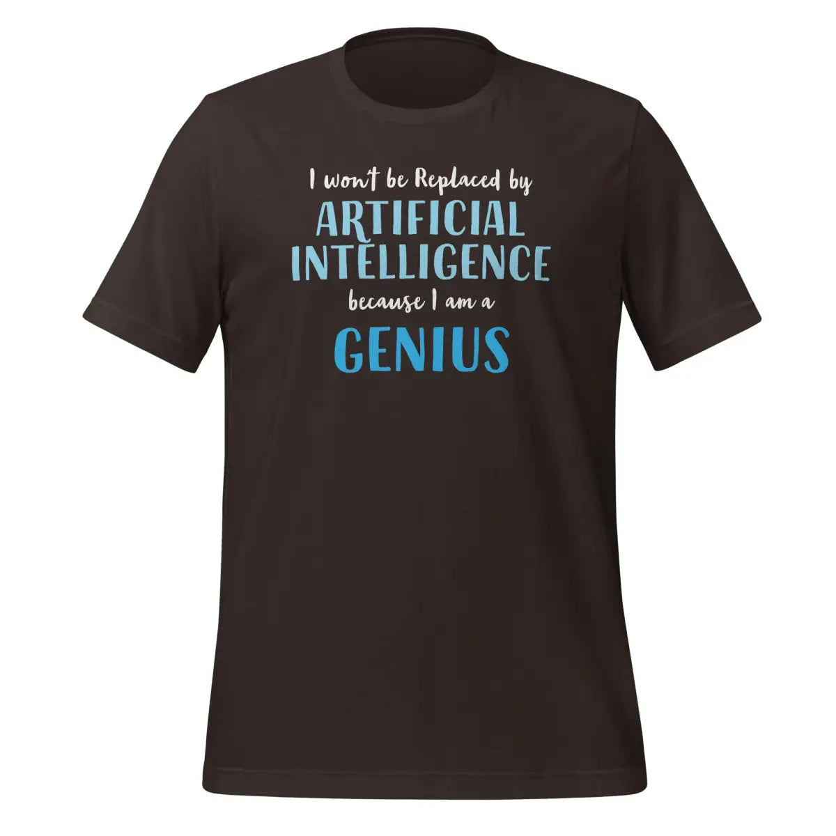 I won’t be replaced by AI - for Geniuses T-Shirt (unisex) - Brown / M