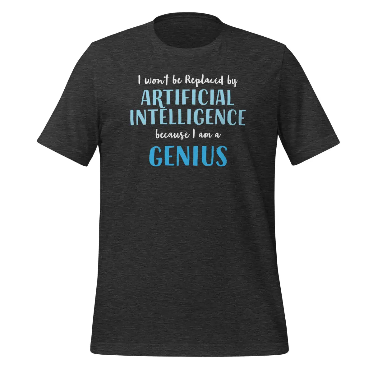 The i Won’t be Replaced by Ai - for Geniuses T-shirt (unisex) Dark Grey Heather / m.