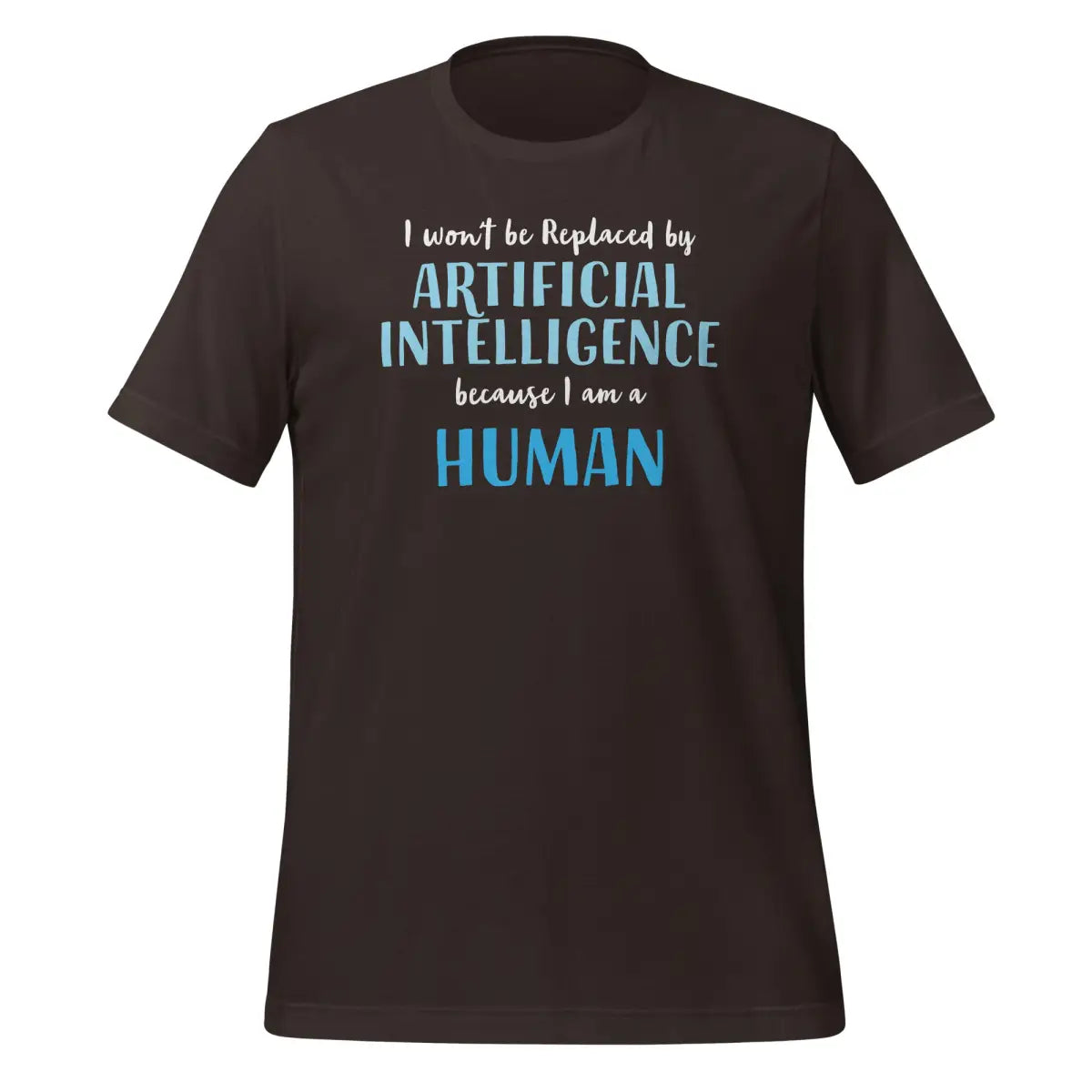 The i Won’t be Replaced by Ai - for Humans T-shirt (unisex) Brown / m.