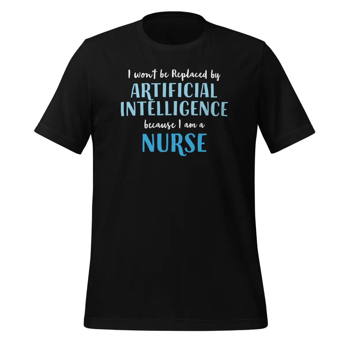 I won’t be replaced by AI - for Nurses T-Shirt (unisex) - Black / M