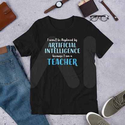 I won’t be replaced by AI - for Teachers T-Shirt (unisex)