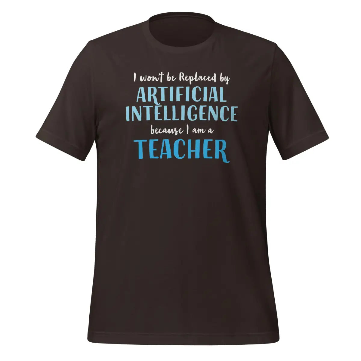 I won’t be replaced by AI - for Teachers T-Shirt (unisex) - Brown / M