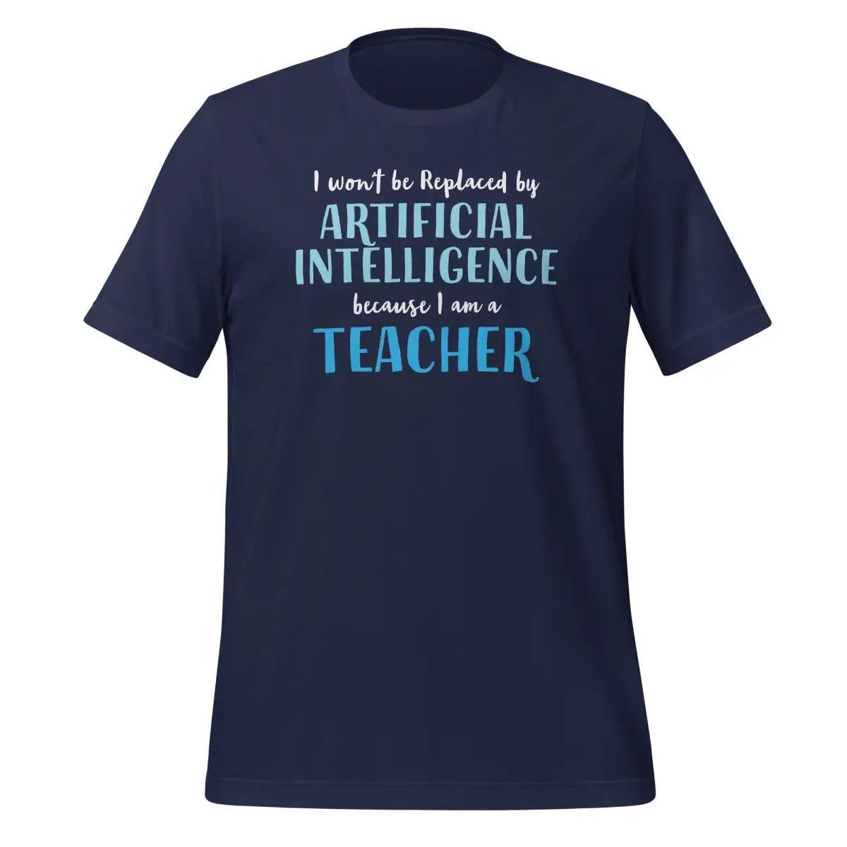 I won’t be replaced by AI - for Teachers T-Shirt (unisex) - Navy / M