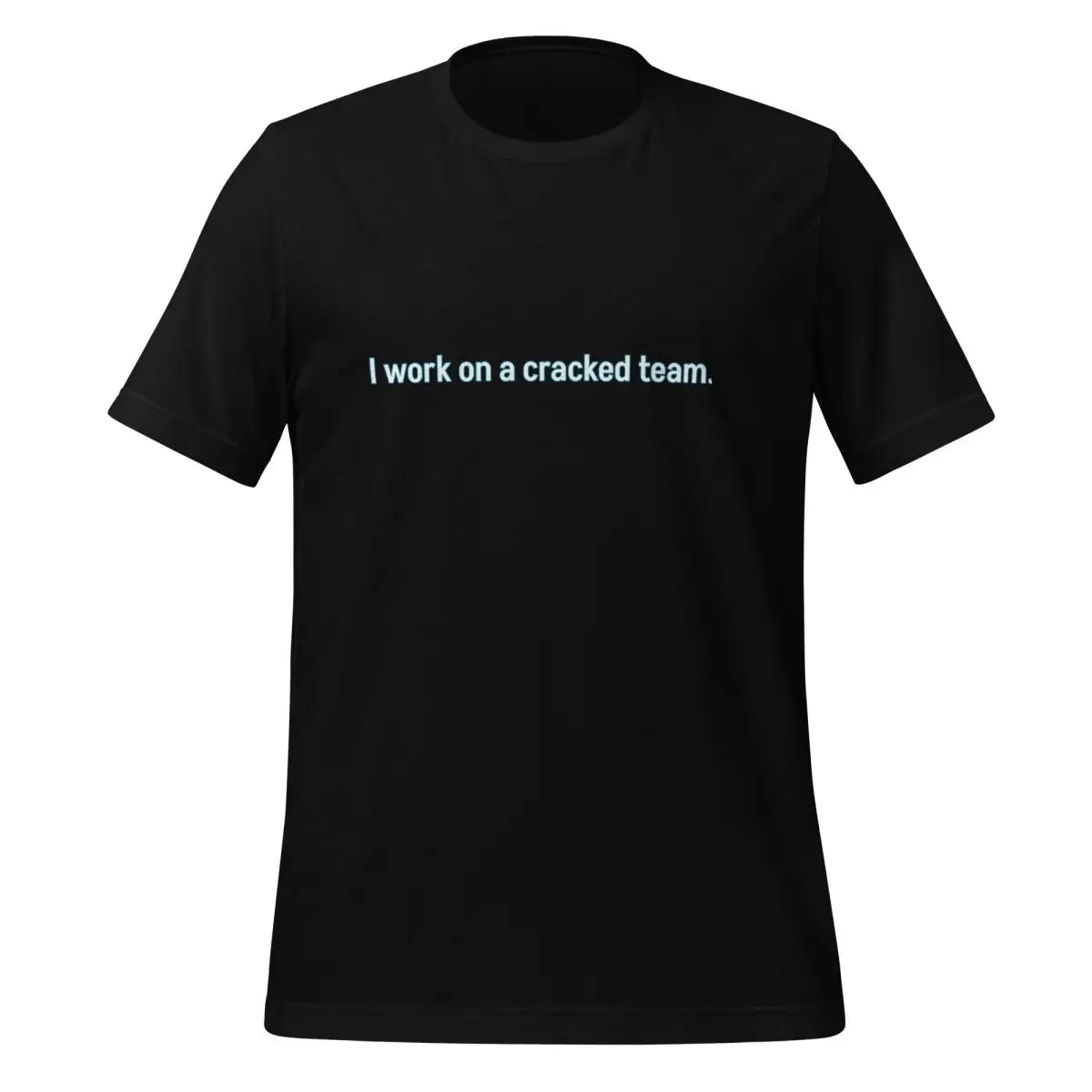 I work on a cracked team. T-Shirt (unisex) - Black / M