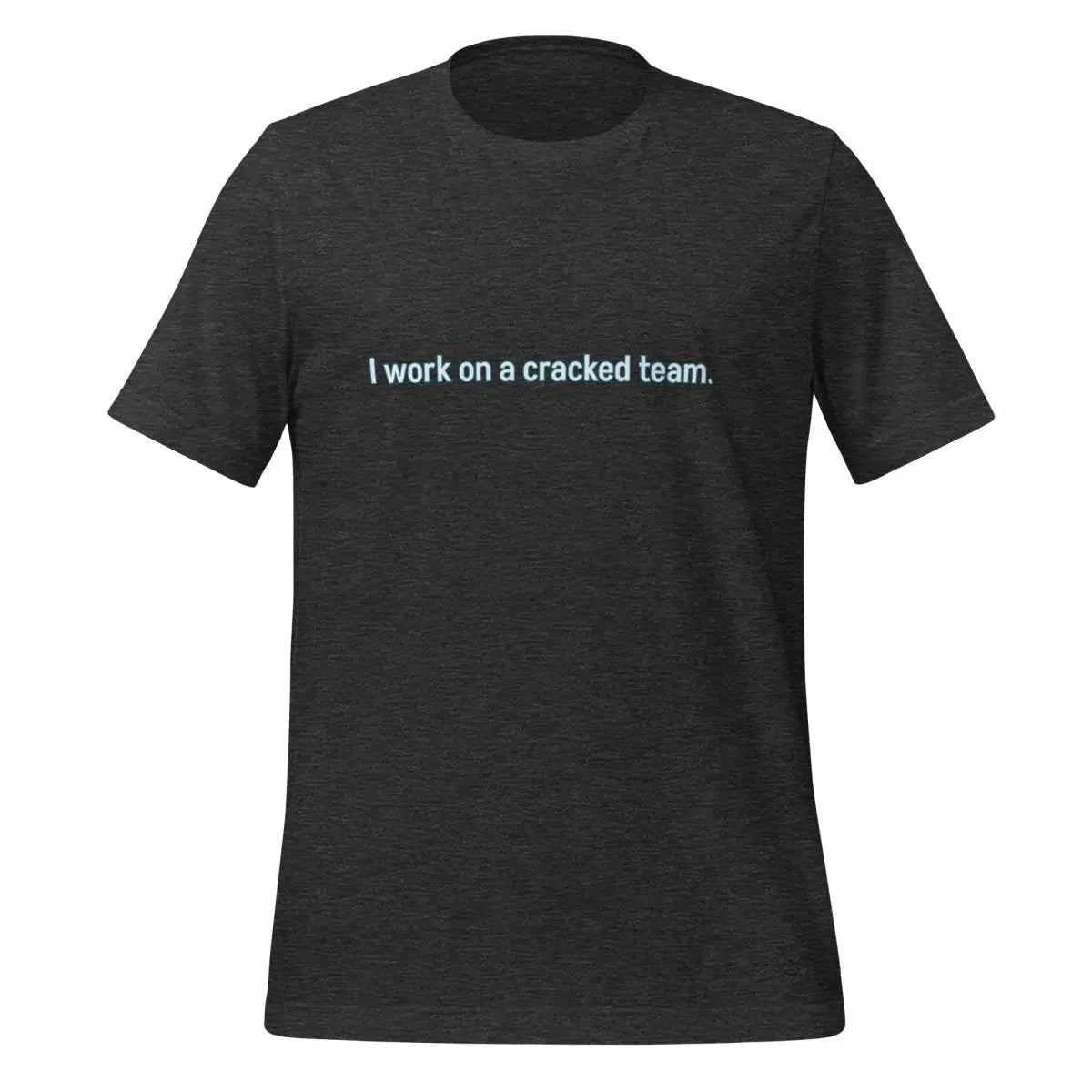 I work on a cracked team. T-Shirt (unisex) - Dark Grey Heather / M