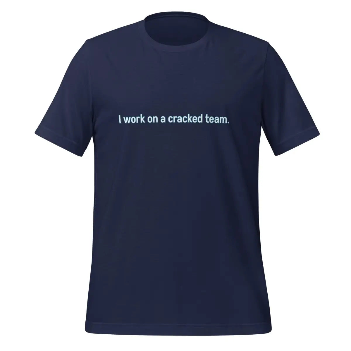 I work on a cracked team. T-Shirt (unisex) - Navy / M