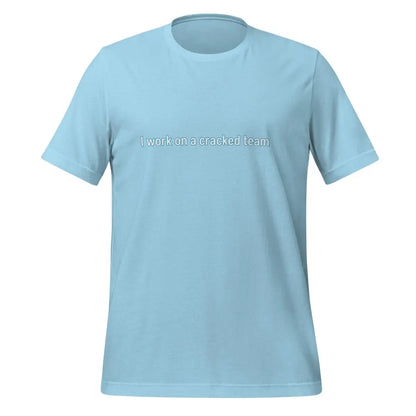 The i Work on a Cracked Team. T-shirt (unisex) Ocean Blue / m.