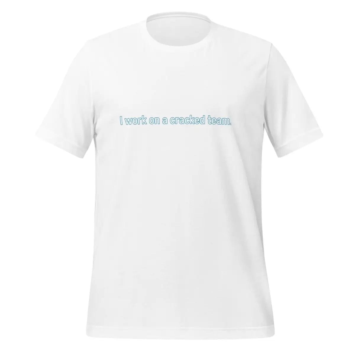 I work on a cracked team. T-Shirt (unisex) - White / M