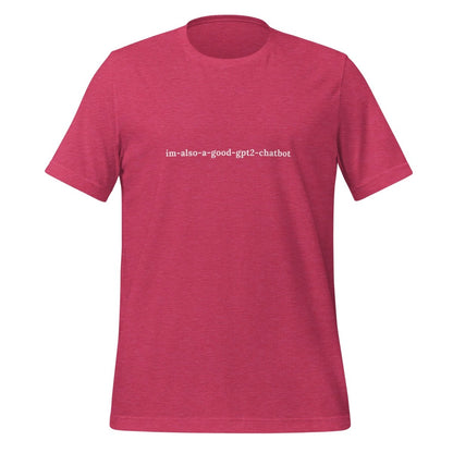 im - also - a - good - gpt2 - chatbot T - Shirt (unisex) - Heather Raspberry - AI Store