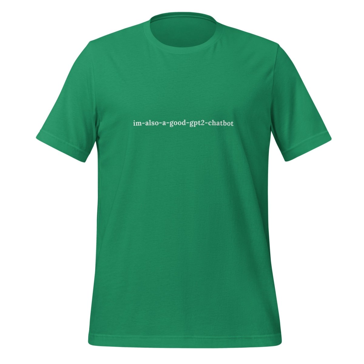im - also - a - good - gpt2 - chatbot T - Shirt (unisex) - Kelly - AI Store