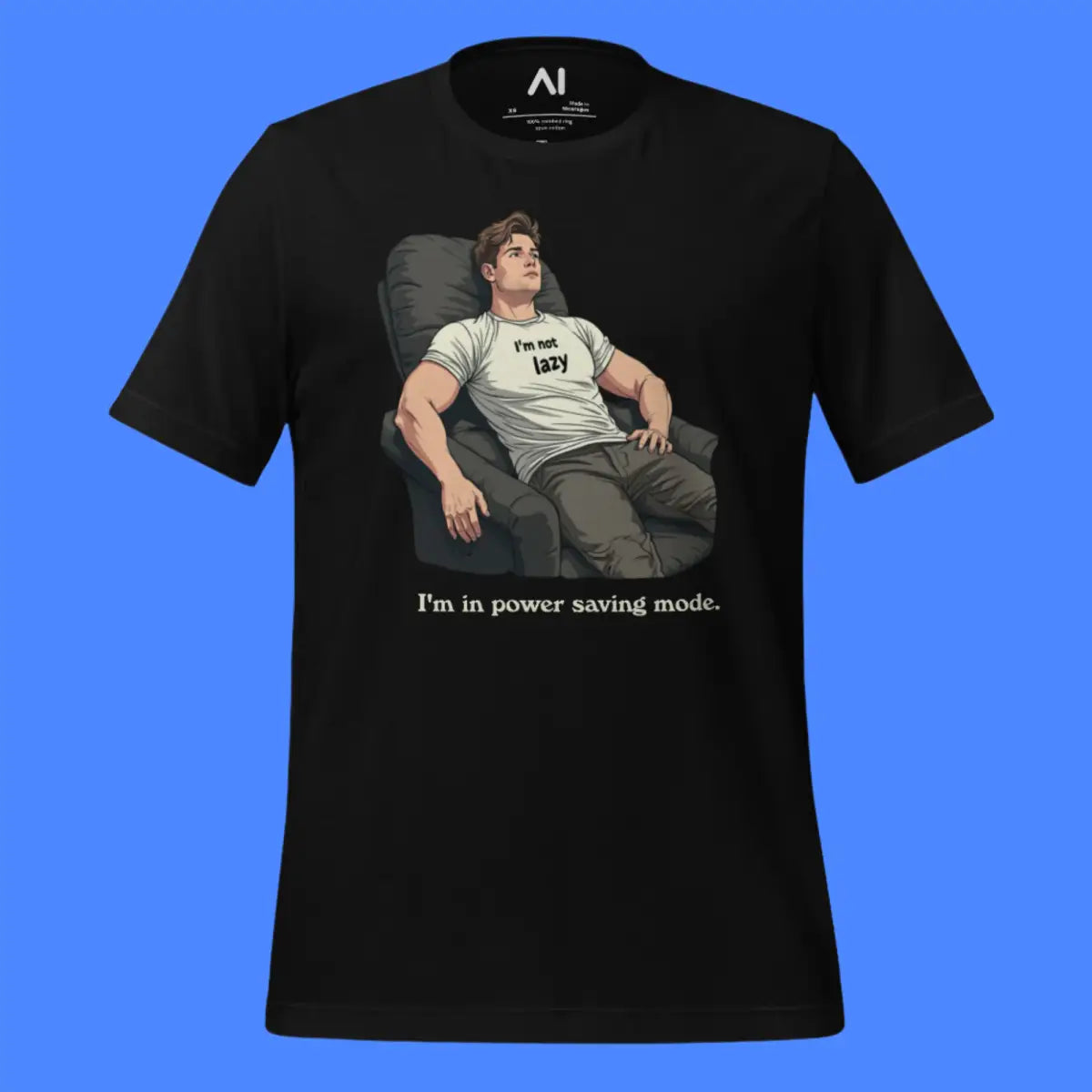 I’m Not Lazy I’m In Power Saving Mode T-Shirt (unisex)