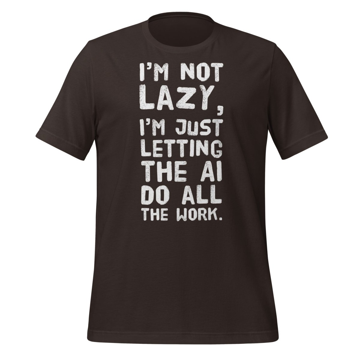 I'm Not Lazy T - Shirt (unisex) - Brown - AI Store