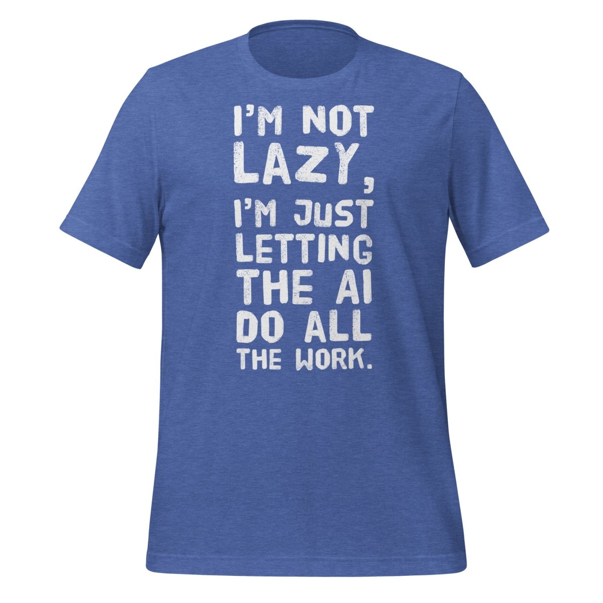 I'm Not Lazy T - Shirt (unisex) - Heather True Royal - AI Store