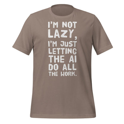 I'm Not Lazy T - Shirt (unisex) - Pebble - AI Store