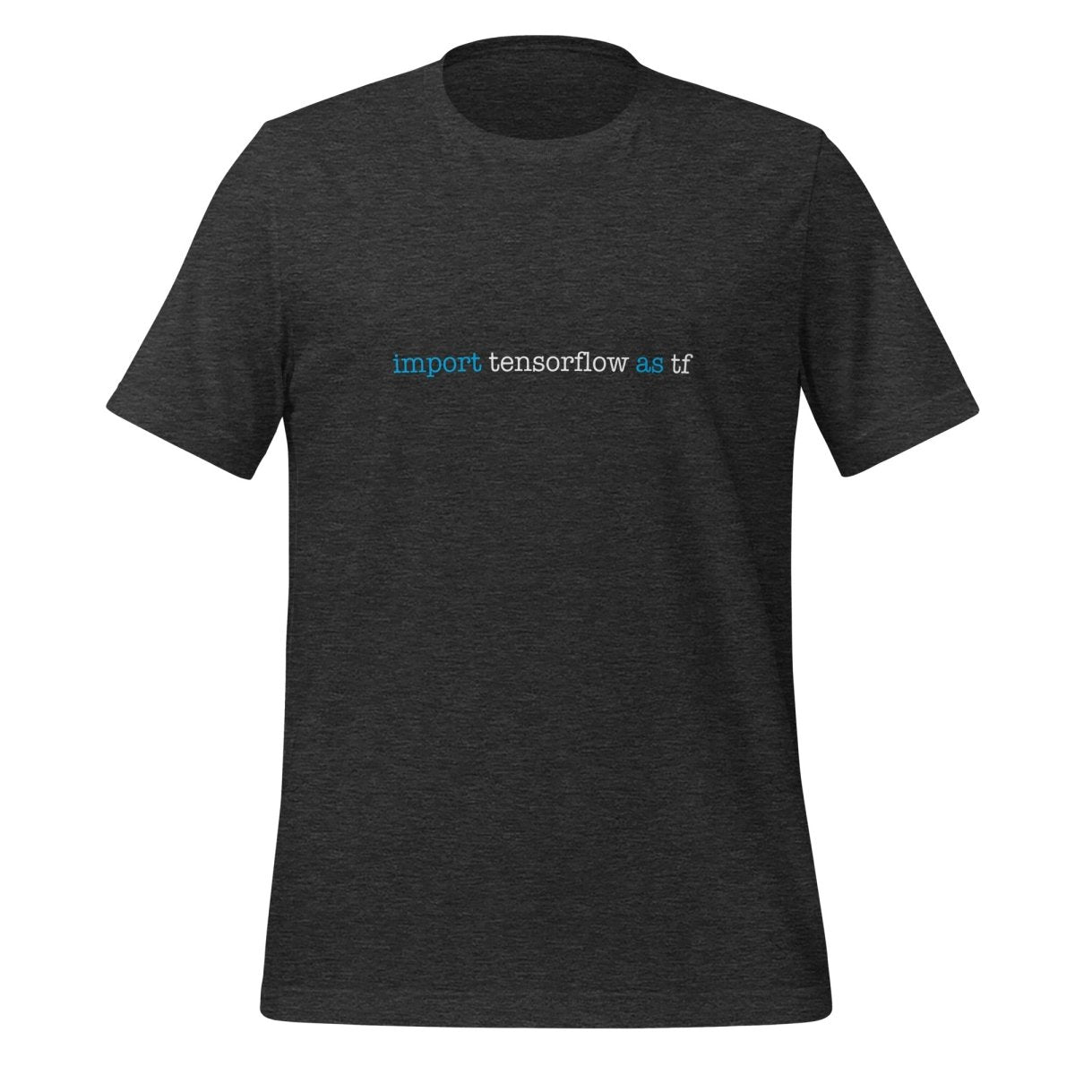 import tensorflow as tf T - Shirt 1 (unisex) - Dark Grey Heather - AI Store