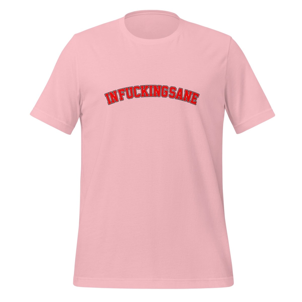 IN FUCKING SANE T-Shirt (unisex) - Pink - AI Store