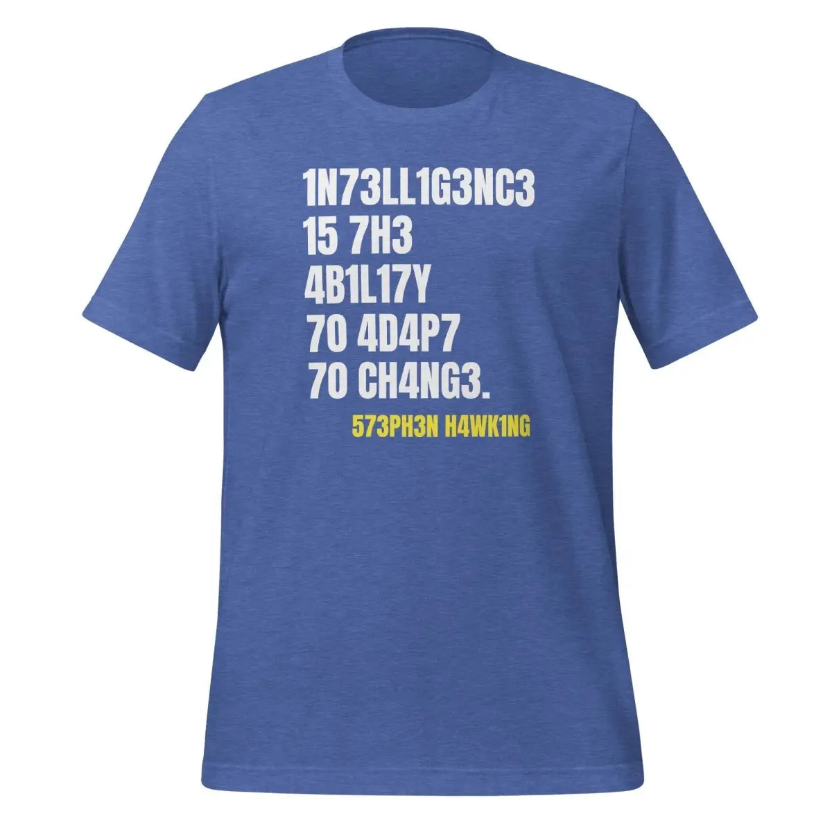 Intelligence is the Ability to Change T-Shirt (unisex) - Heather True Royal / M