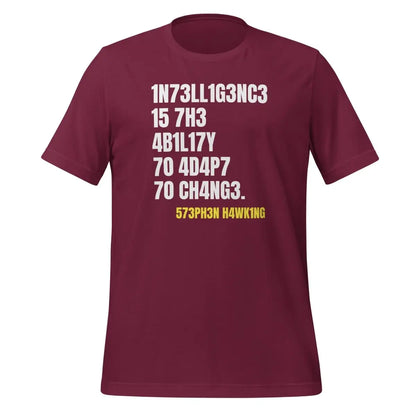 Intelligence is the Ability to Change T-Shirt (unisex) - Maroon / M